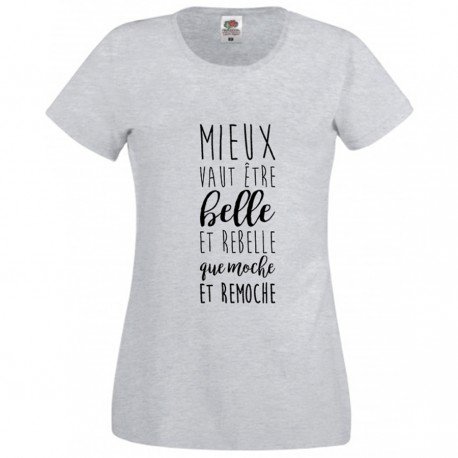 T-shirt "Mieux vaut être belle et rebelle que moche et remoche"